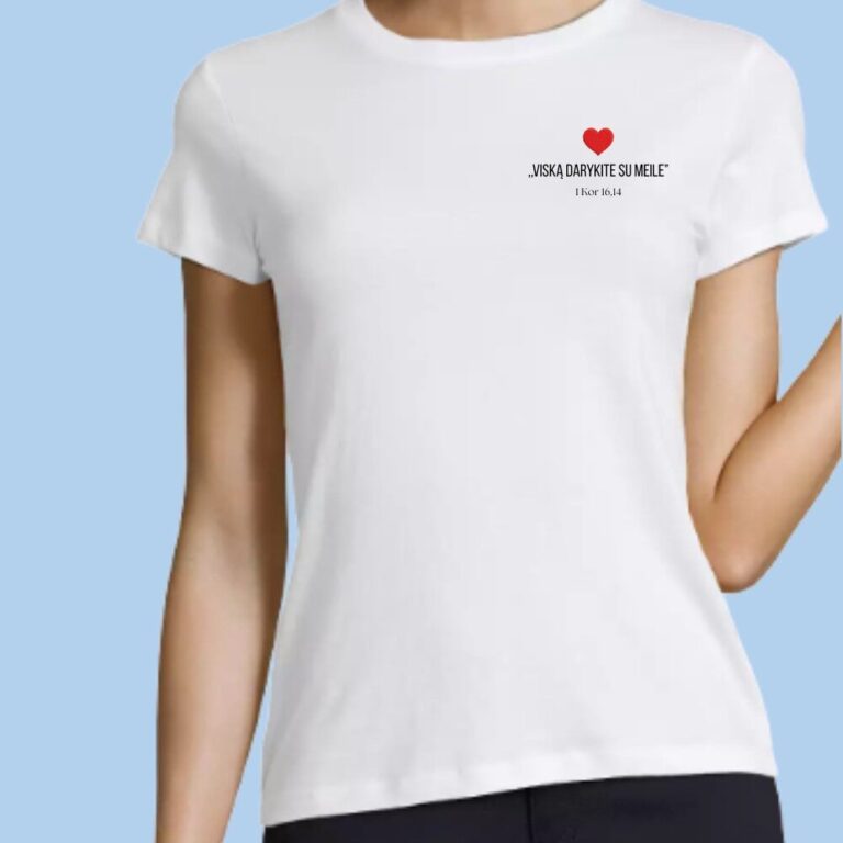 Marškinėliai ,,Viską darykite su meile”
